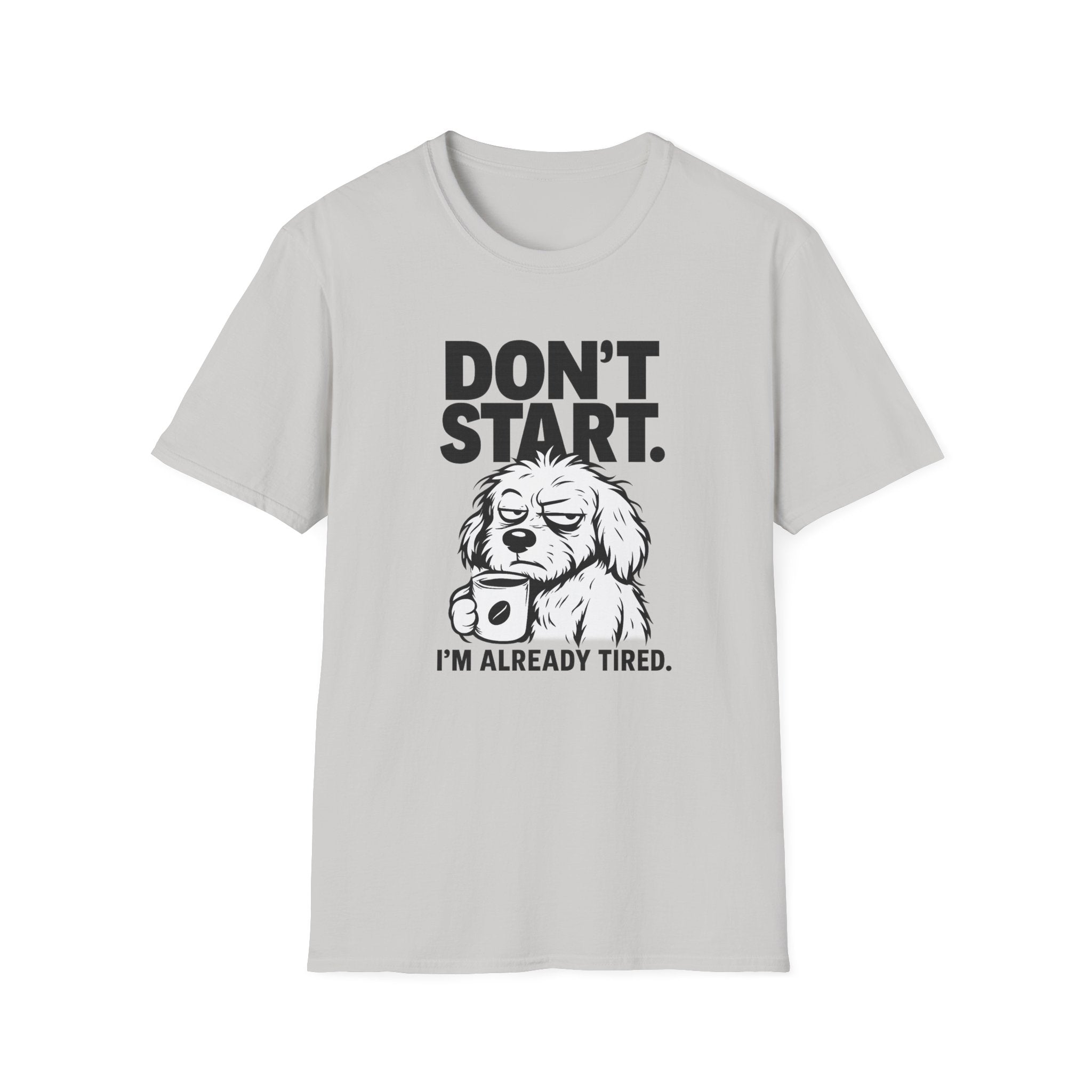 Don`t start, dog T-Shirt