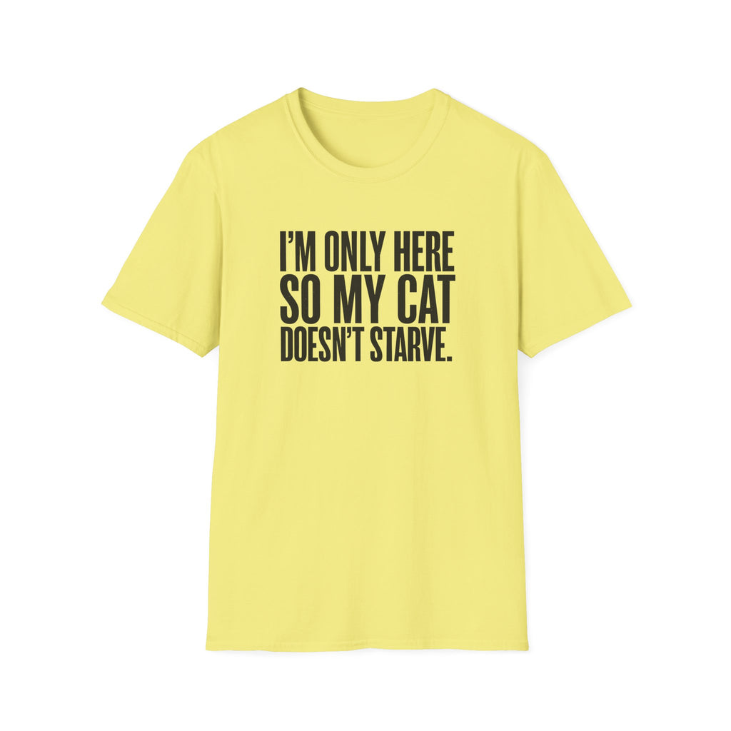 I’m only here so my cat doesn`t starve T-Shirt