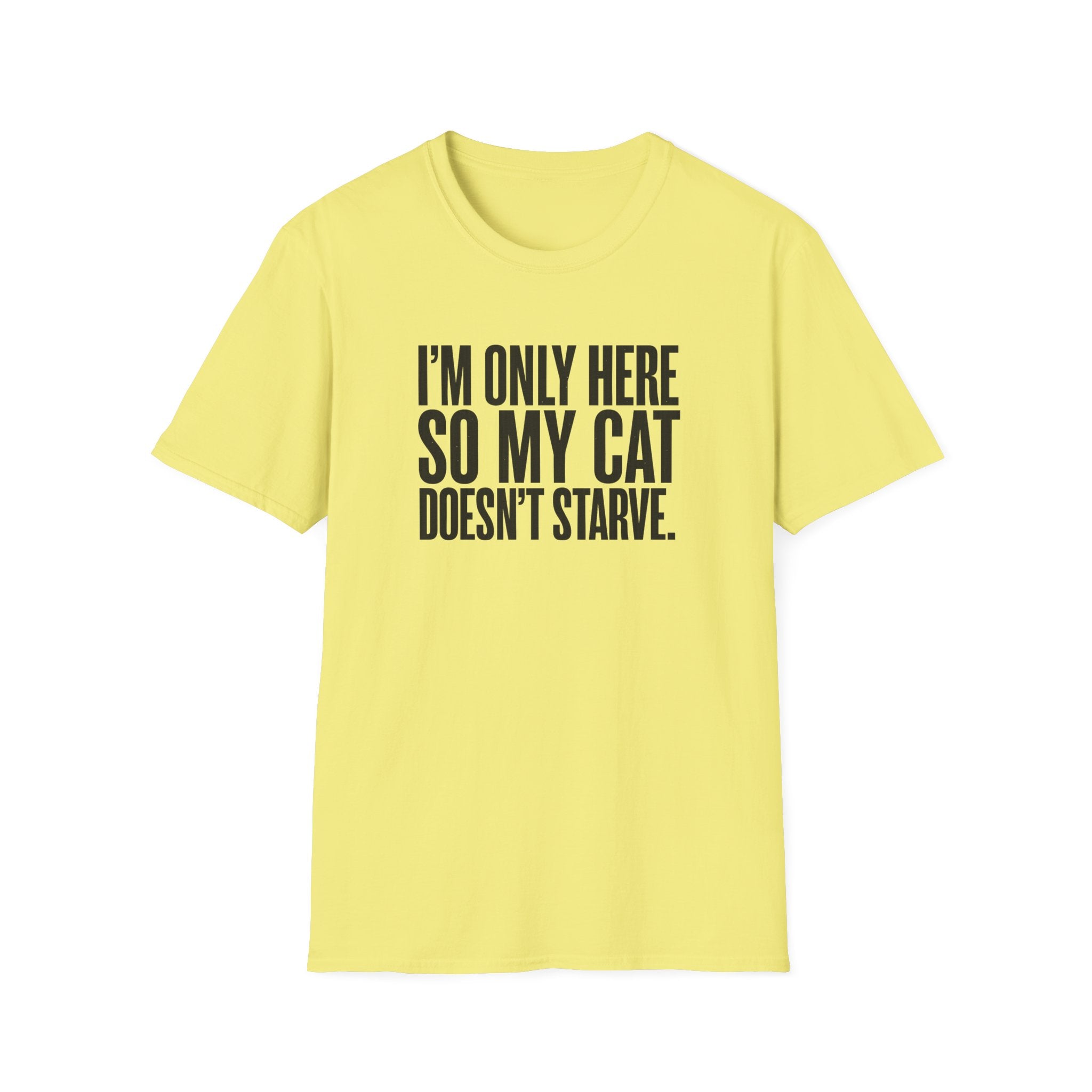 I’m only here so my cat doesn`t starve T-Shirt