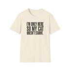 I’m only here so my cat doesn`t starve T-Shirt