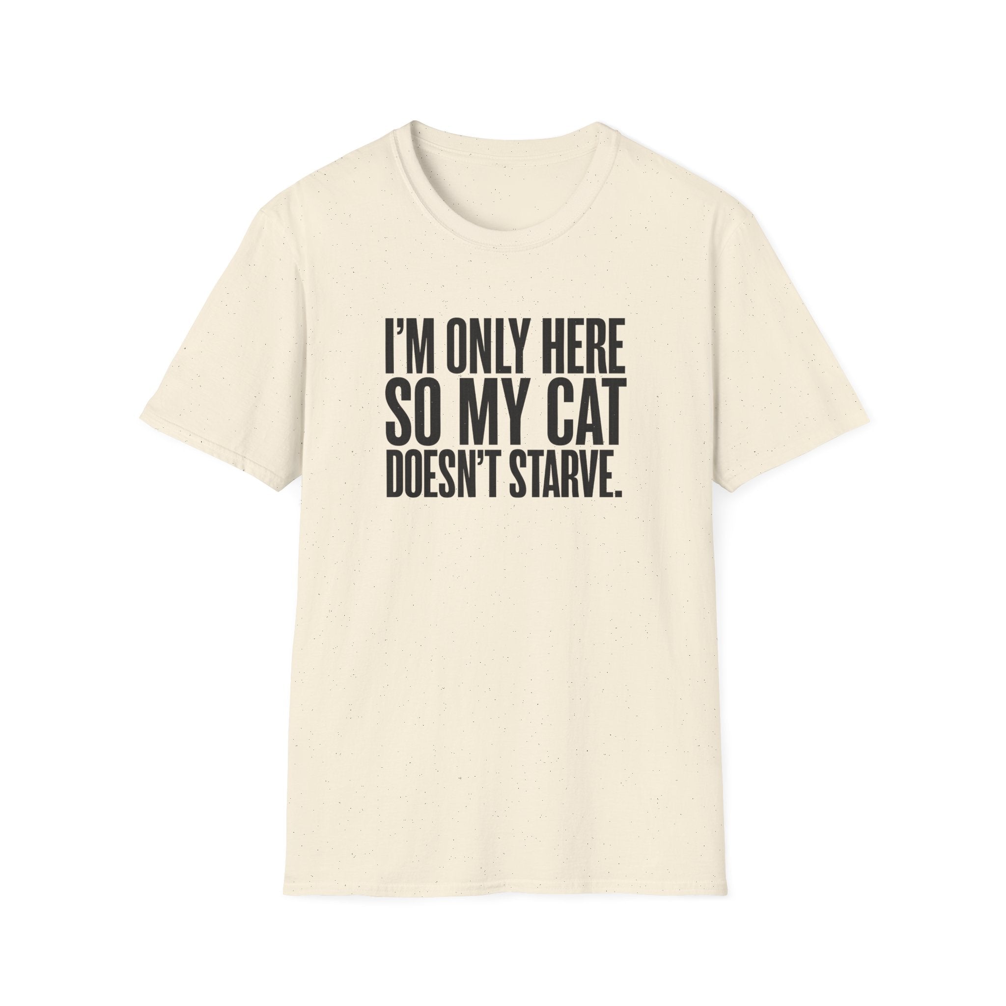 I’m only here so my cat doesn`t starve T-Shirt