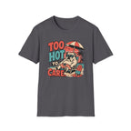 Too hot to care T-Shirt