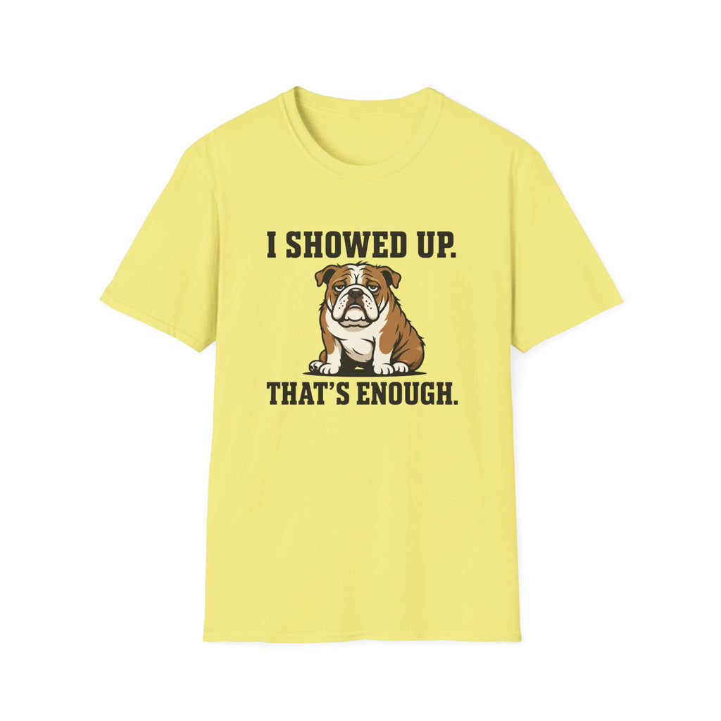 I showed up, that's enough T-Shirt