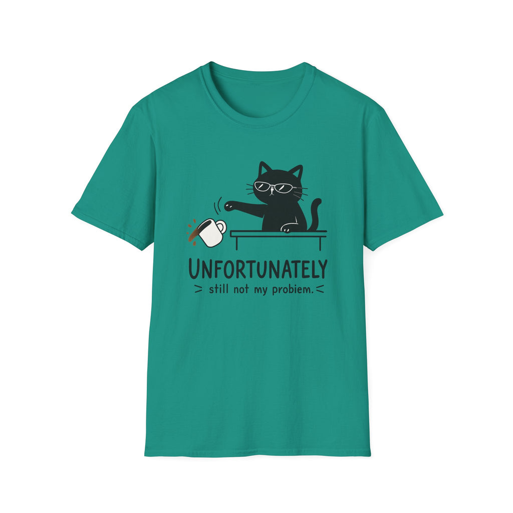 Unfortunately still not my problem T-Shirt
