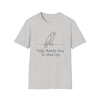 Polly Wants You To Shut Up T-Shirt