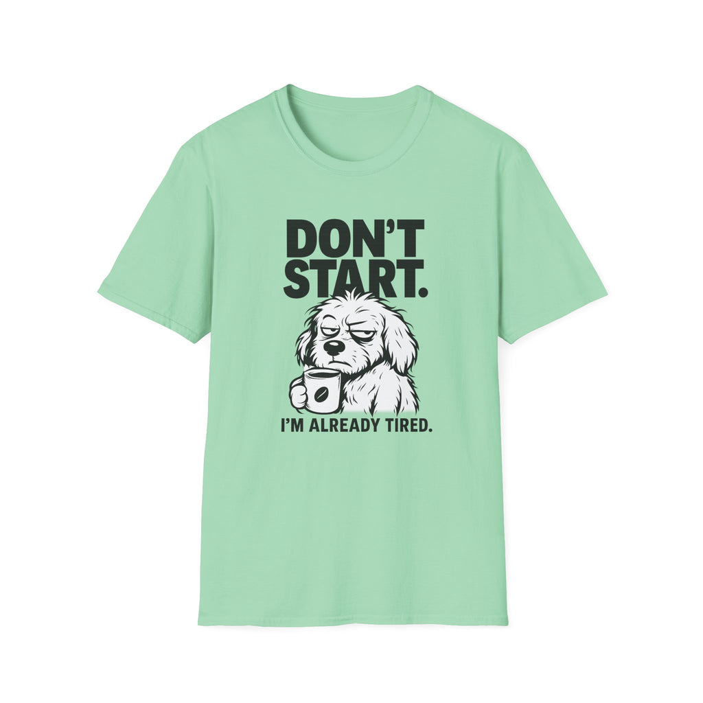 Don`t start, dog T-Shirt