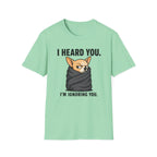 I heard you, I'm ignoring you T-Shirt