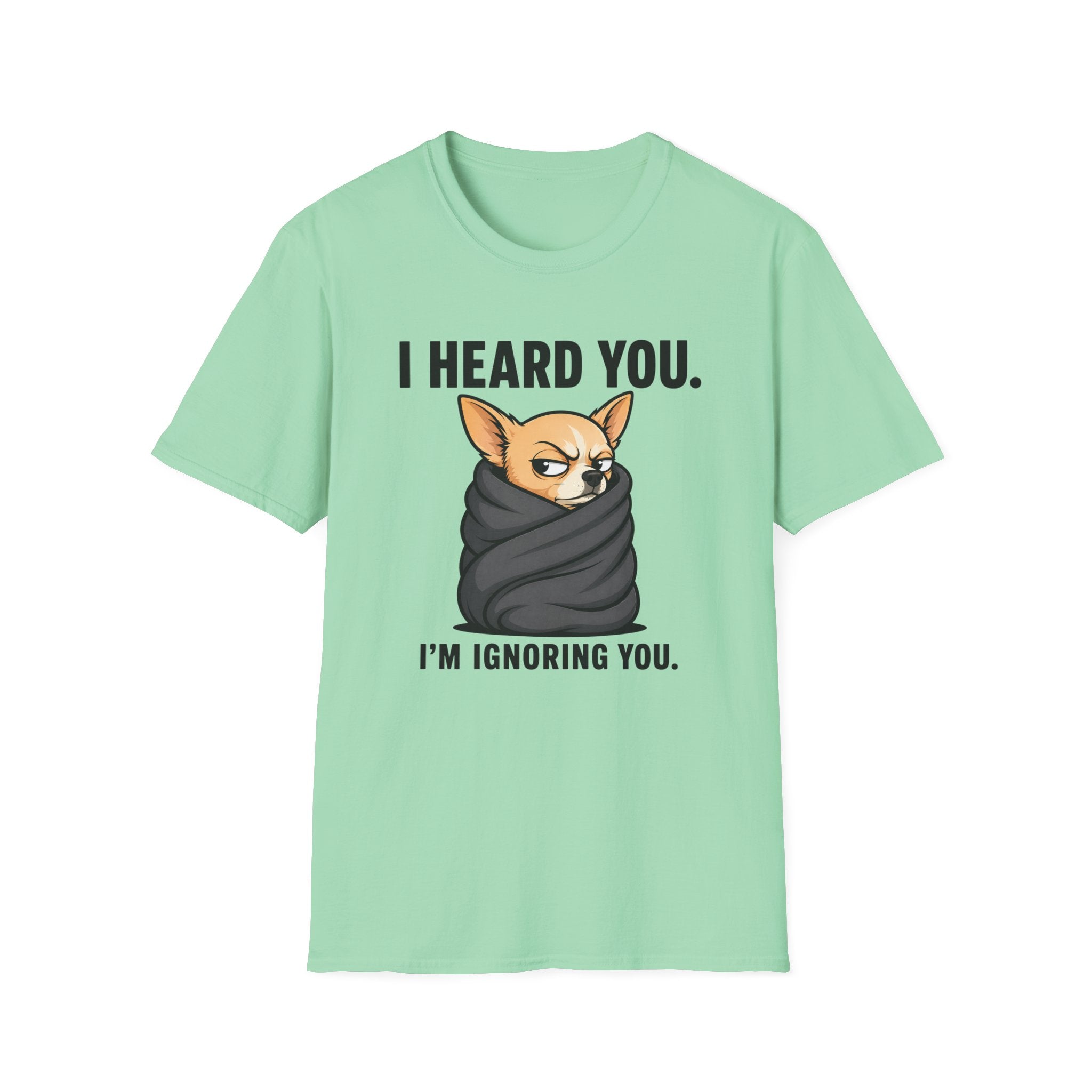 I heard you, I'm ignoring you T-Shirt