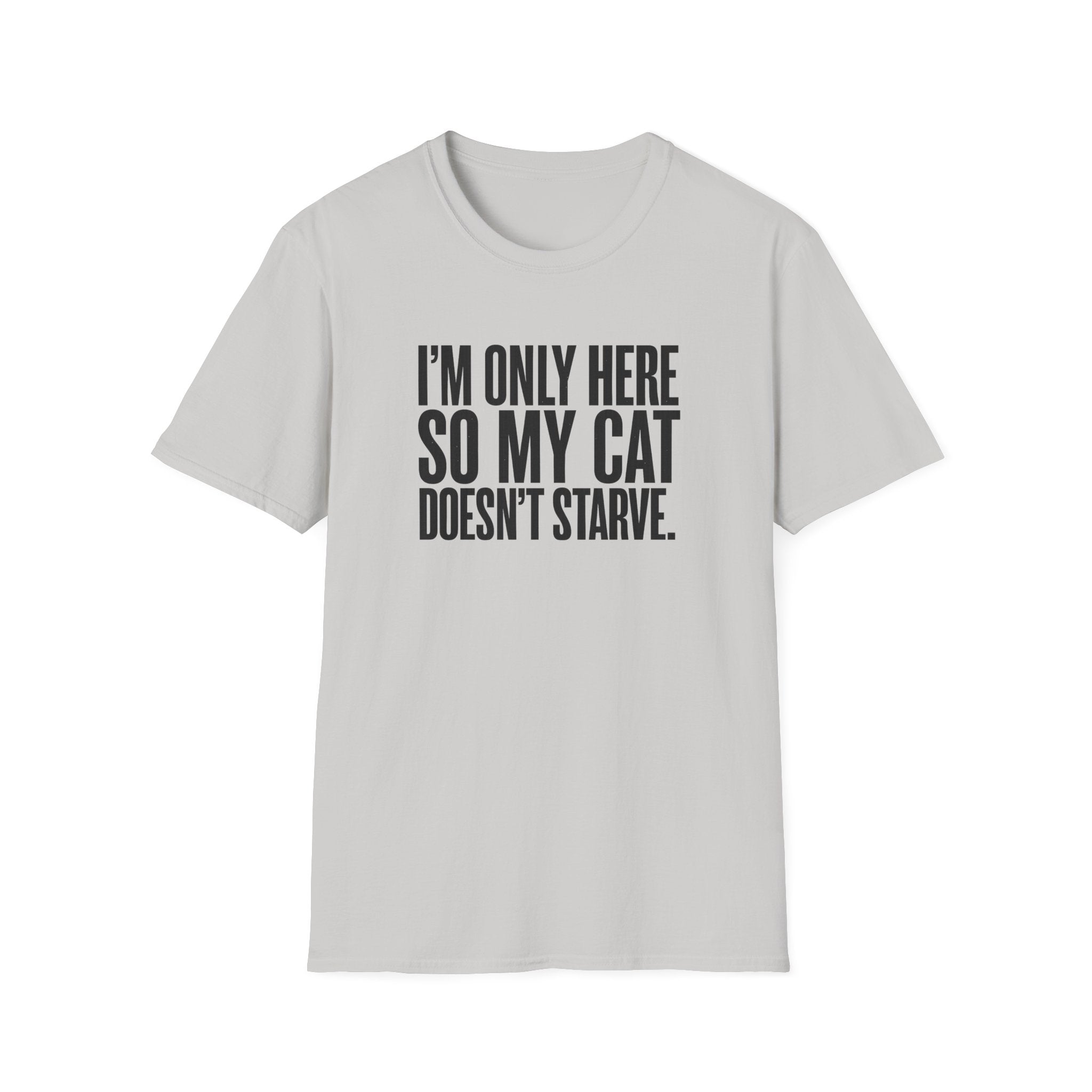 I’m only here so my cat doesn`t starve T-Shirt