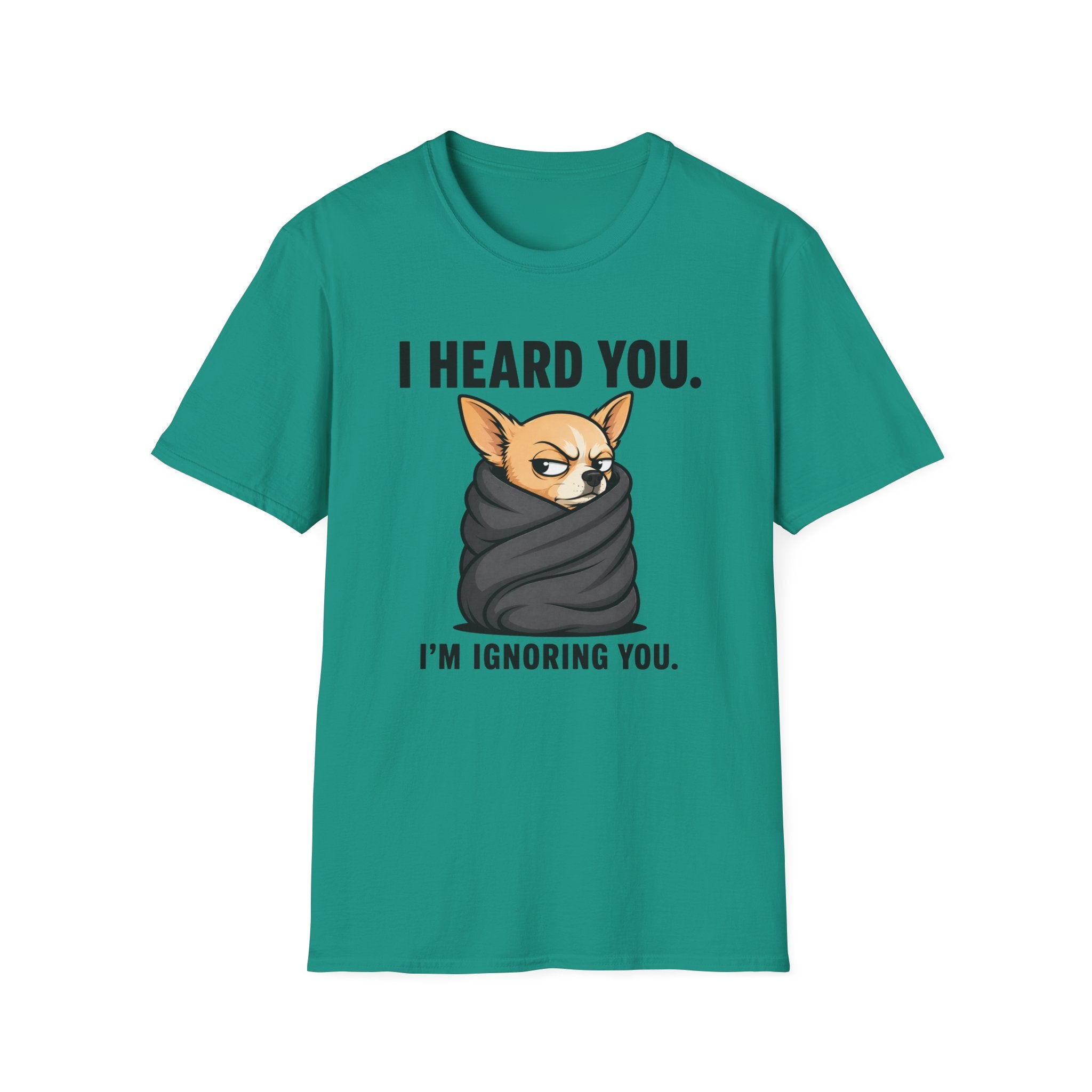 I heard you, I'm ignoring you T-Shirt