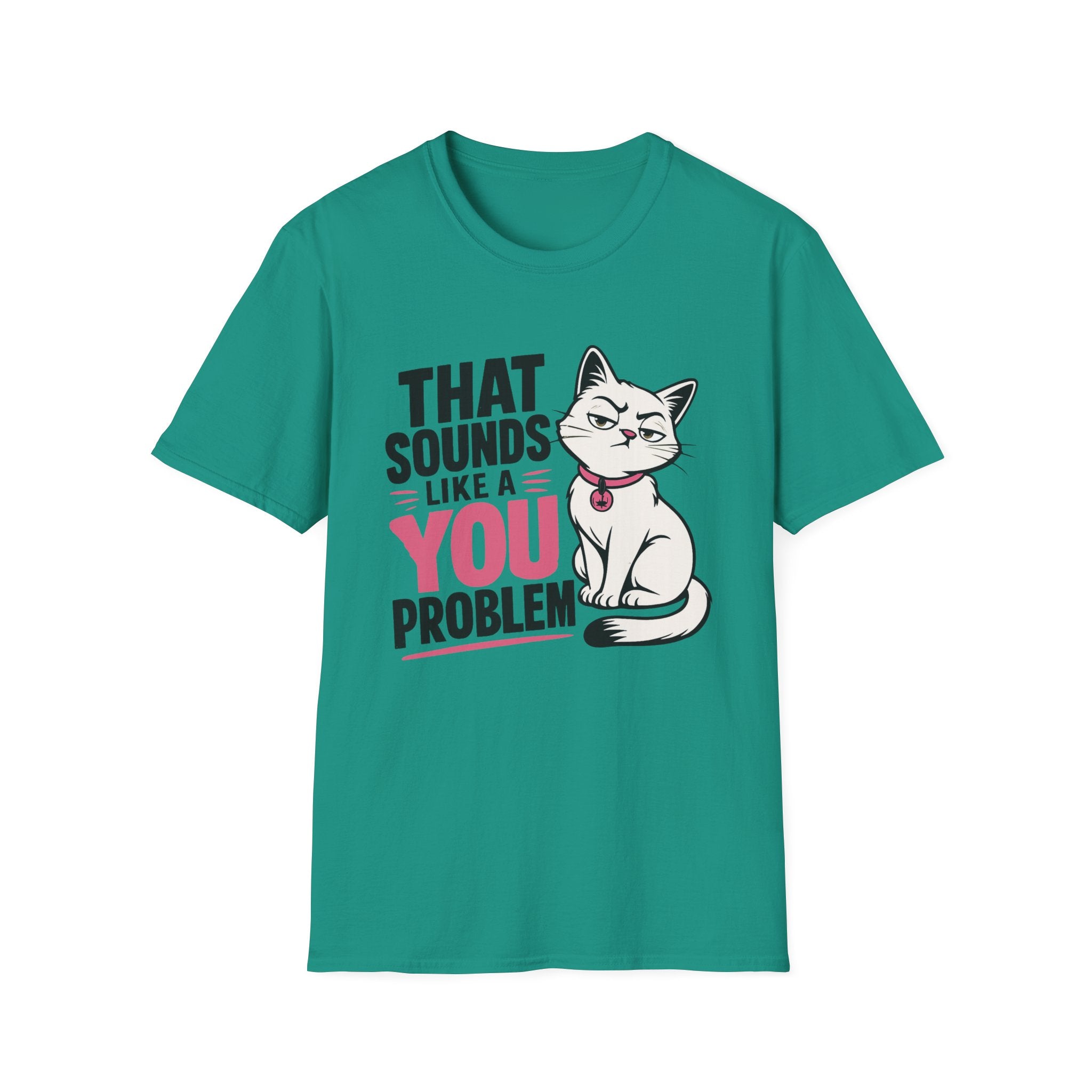 That sounds like a you problem T-Shirt