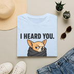 I heard you, I'm ignoring you T-Shirt