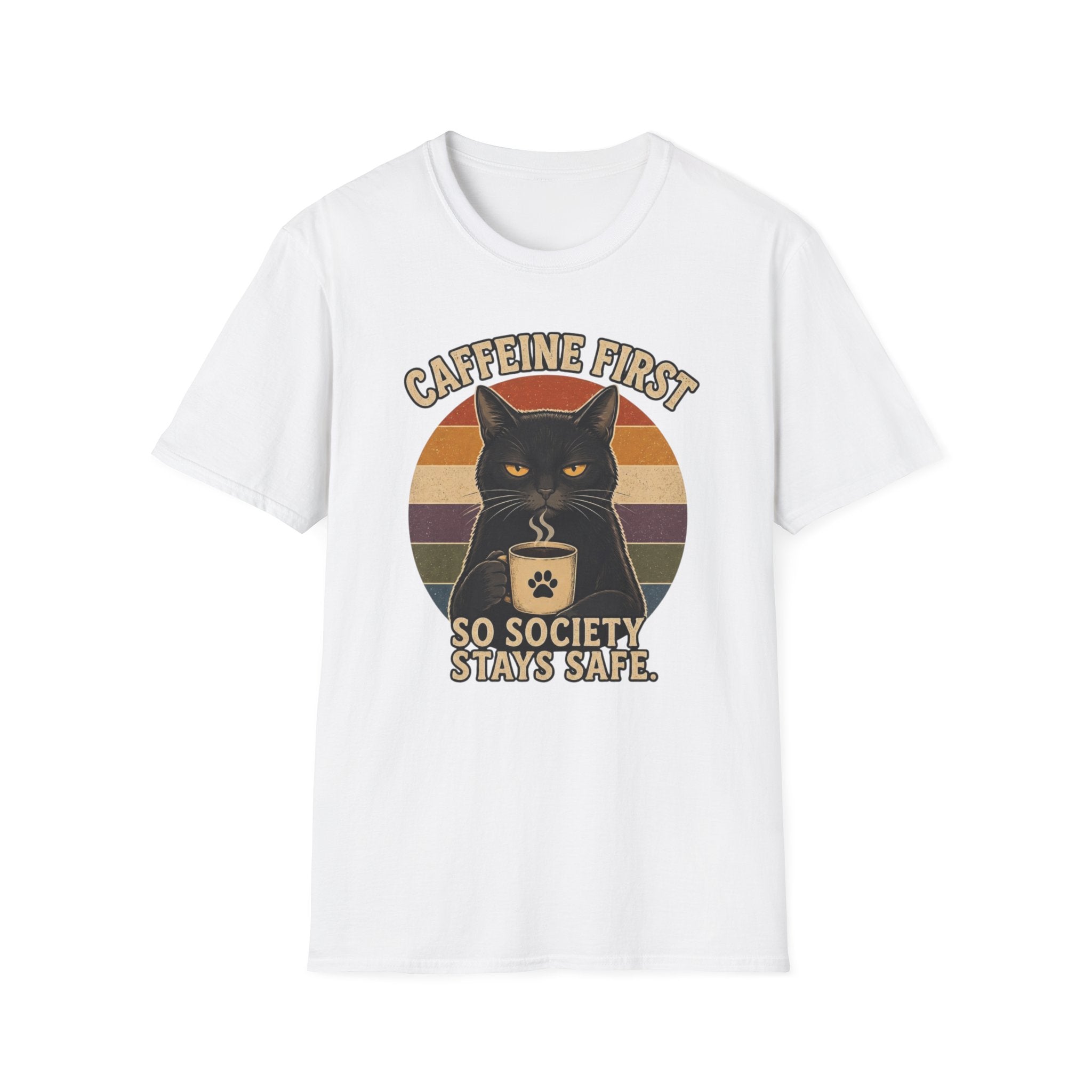 Caffeine first, society stays safe T-Shirt