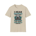 I hear everything you say T-Shirt