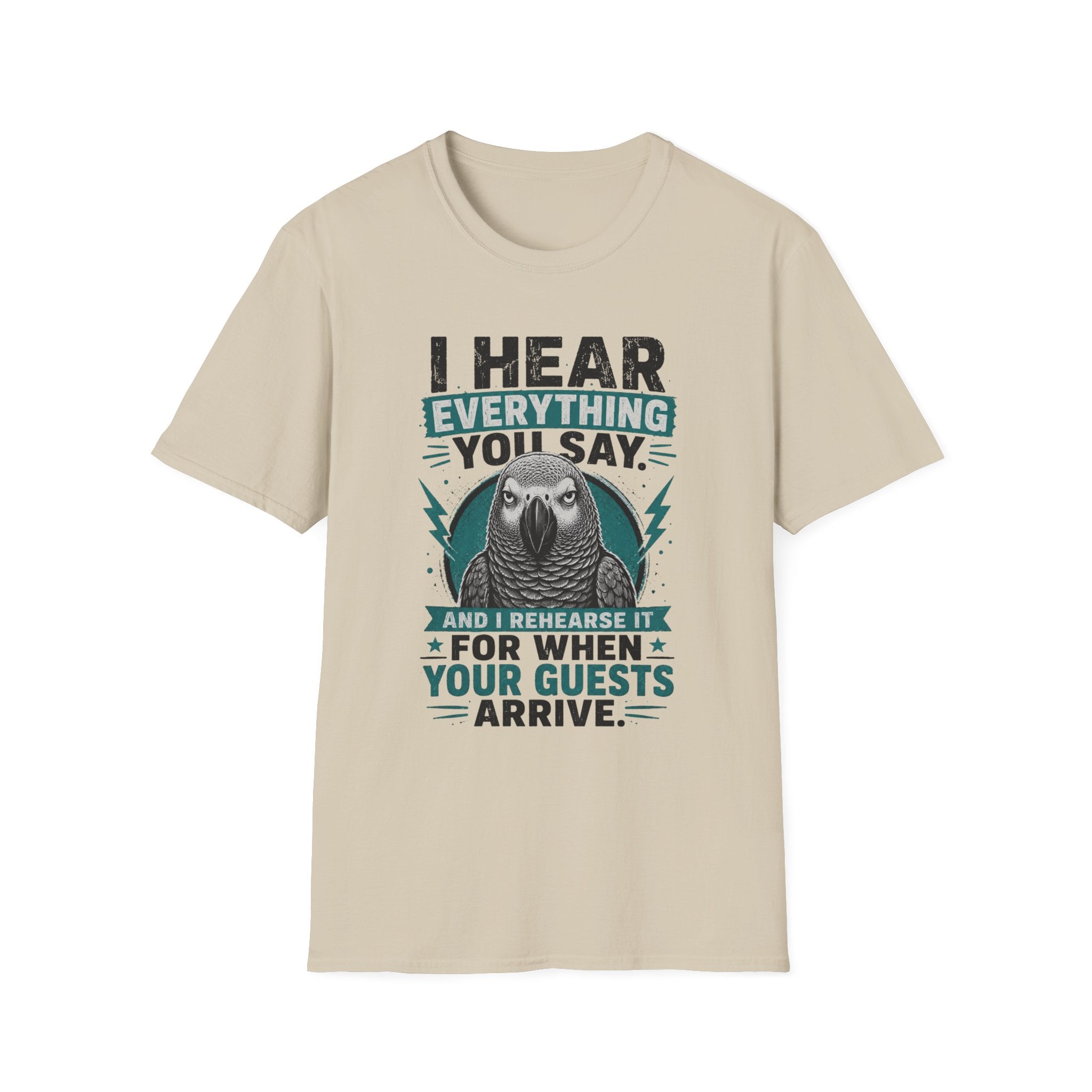 I hear everything you say T-Shirt