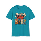 Absolutely not, the critters disagree T-Shirt
