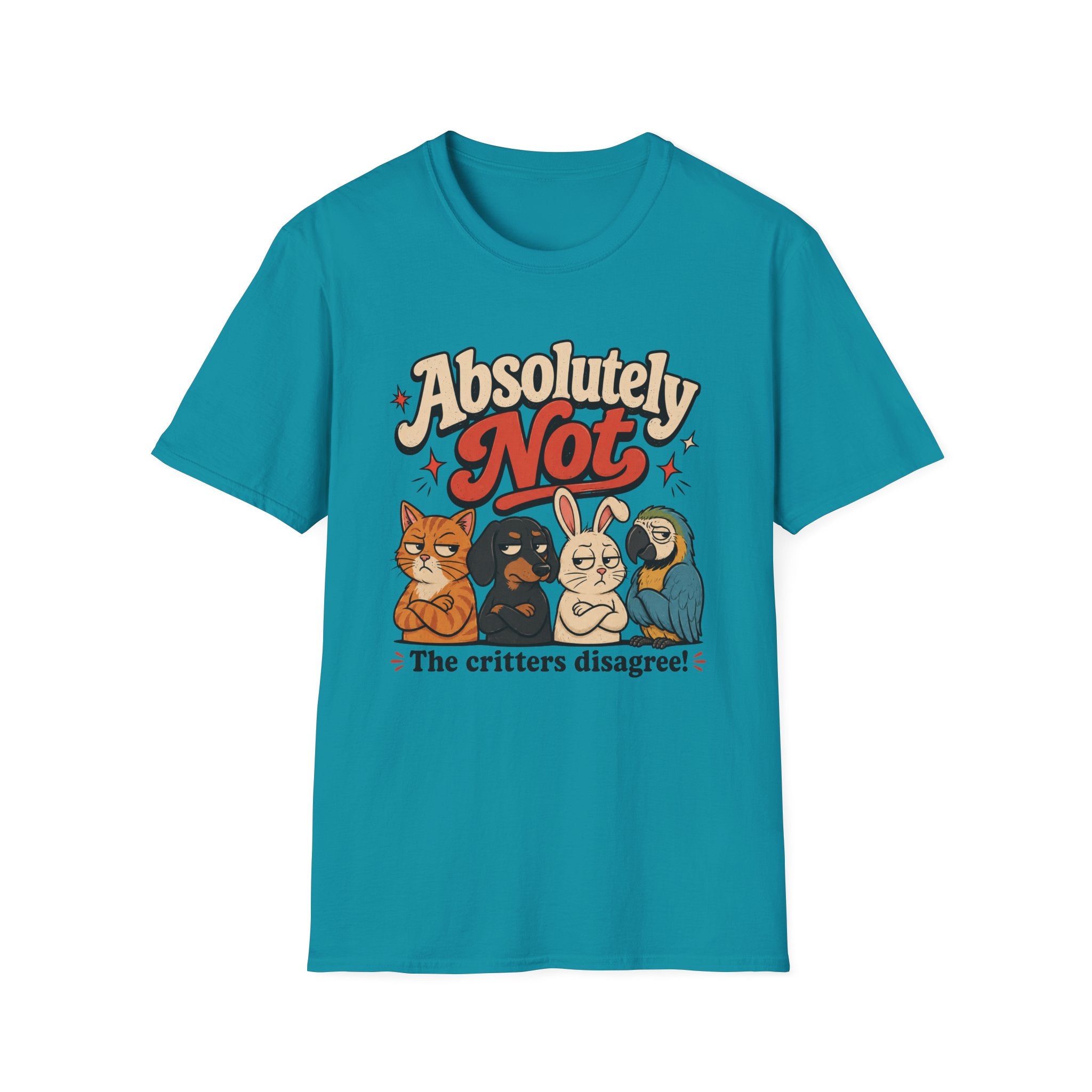 Absolutely not, the critters disagree T-Shirt