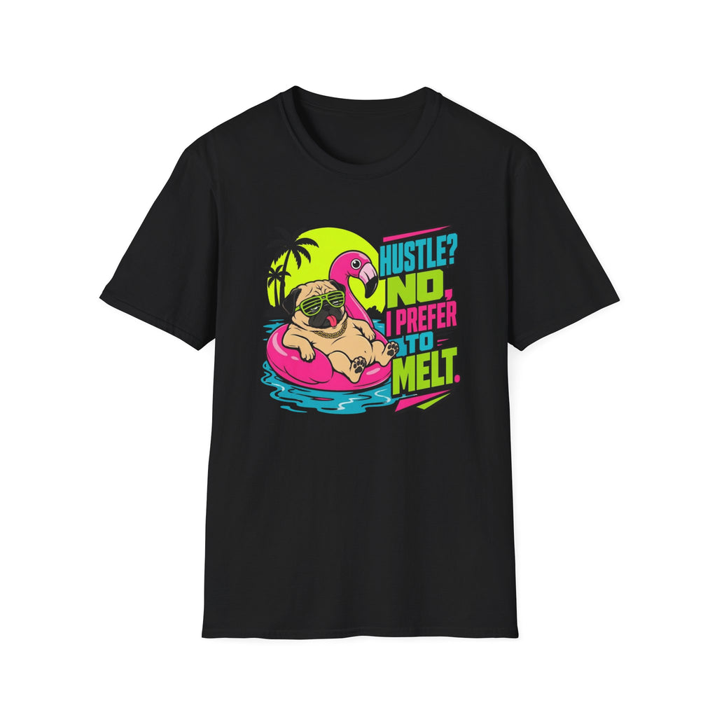 Hustle No, I Prefer to Melt T-Shirt