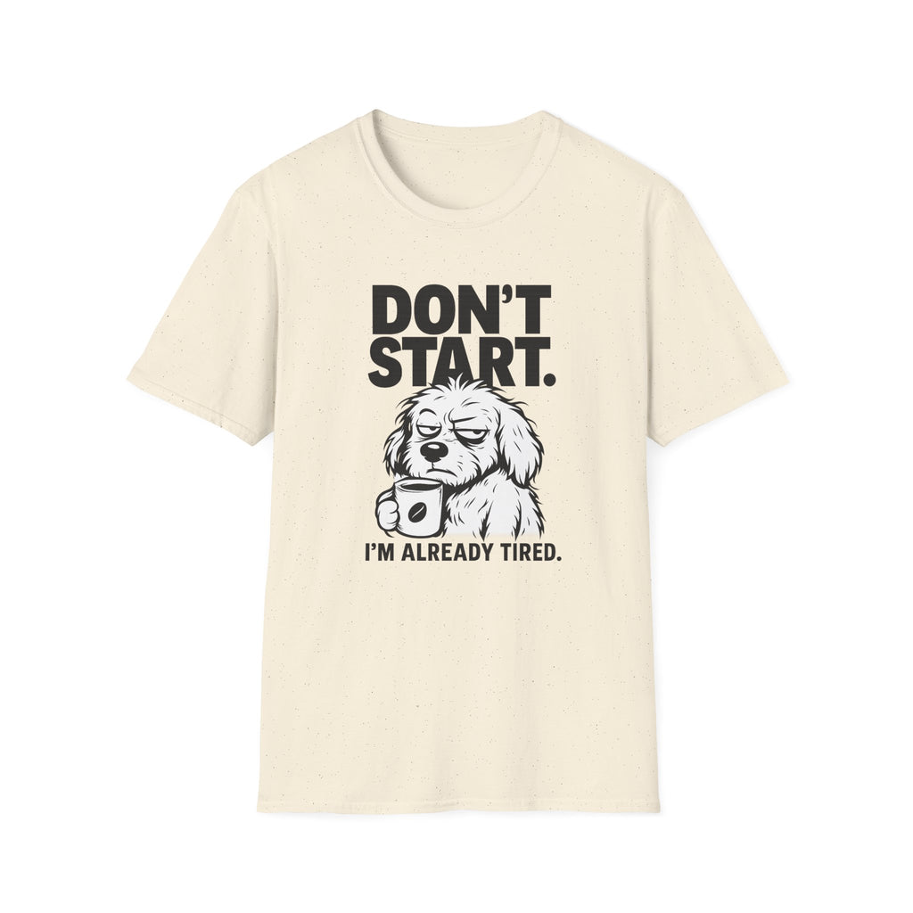 Don`t start, dog T-Shirt