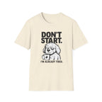 Don`t start, dog T-Shirt