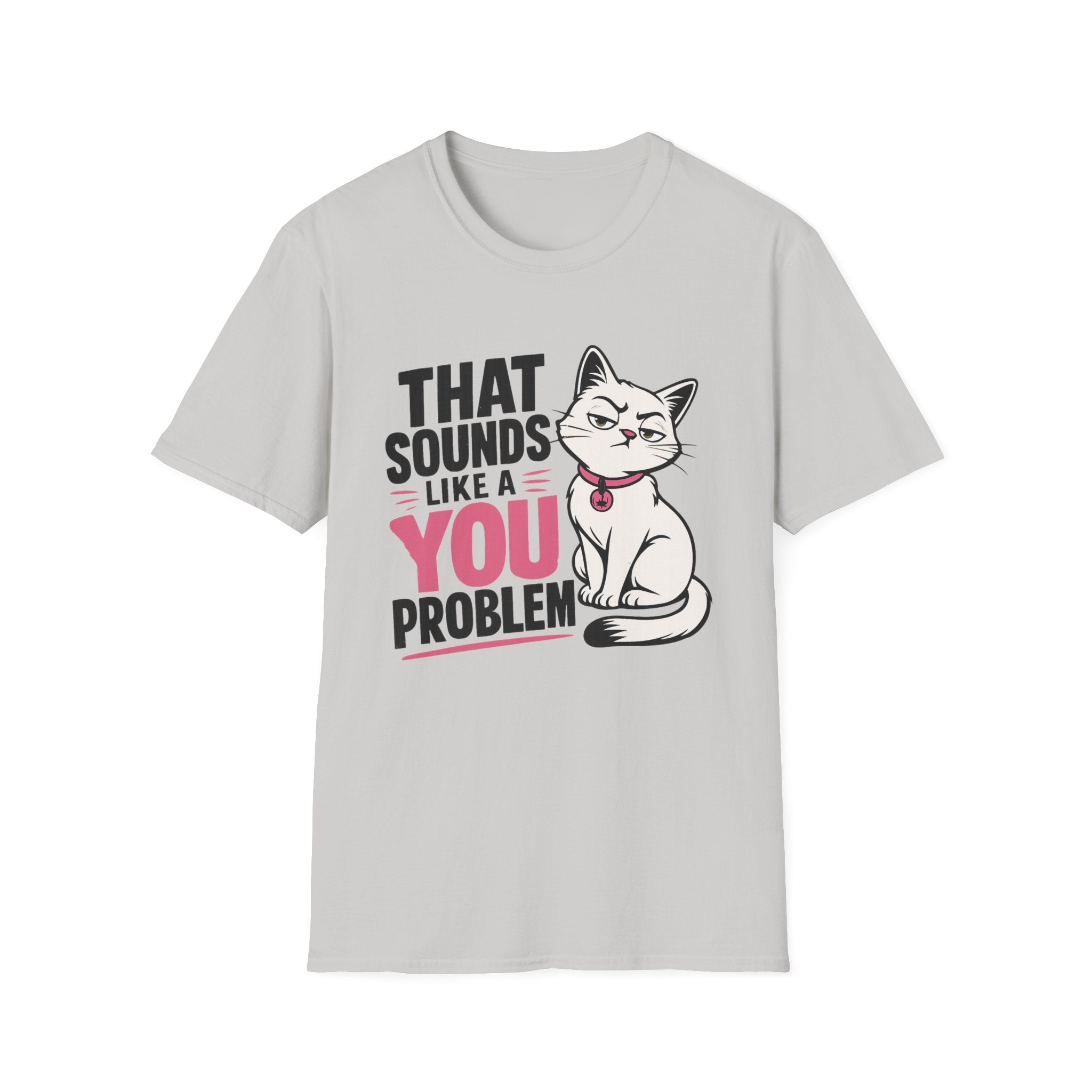That sounds like a you problem T-Shirt