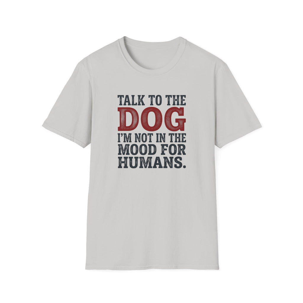 Talk to the dog T-Shirt