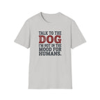 Talk to the dog T-Shirt