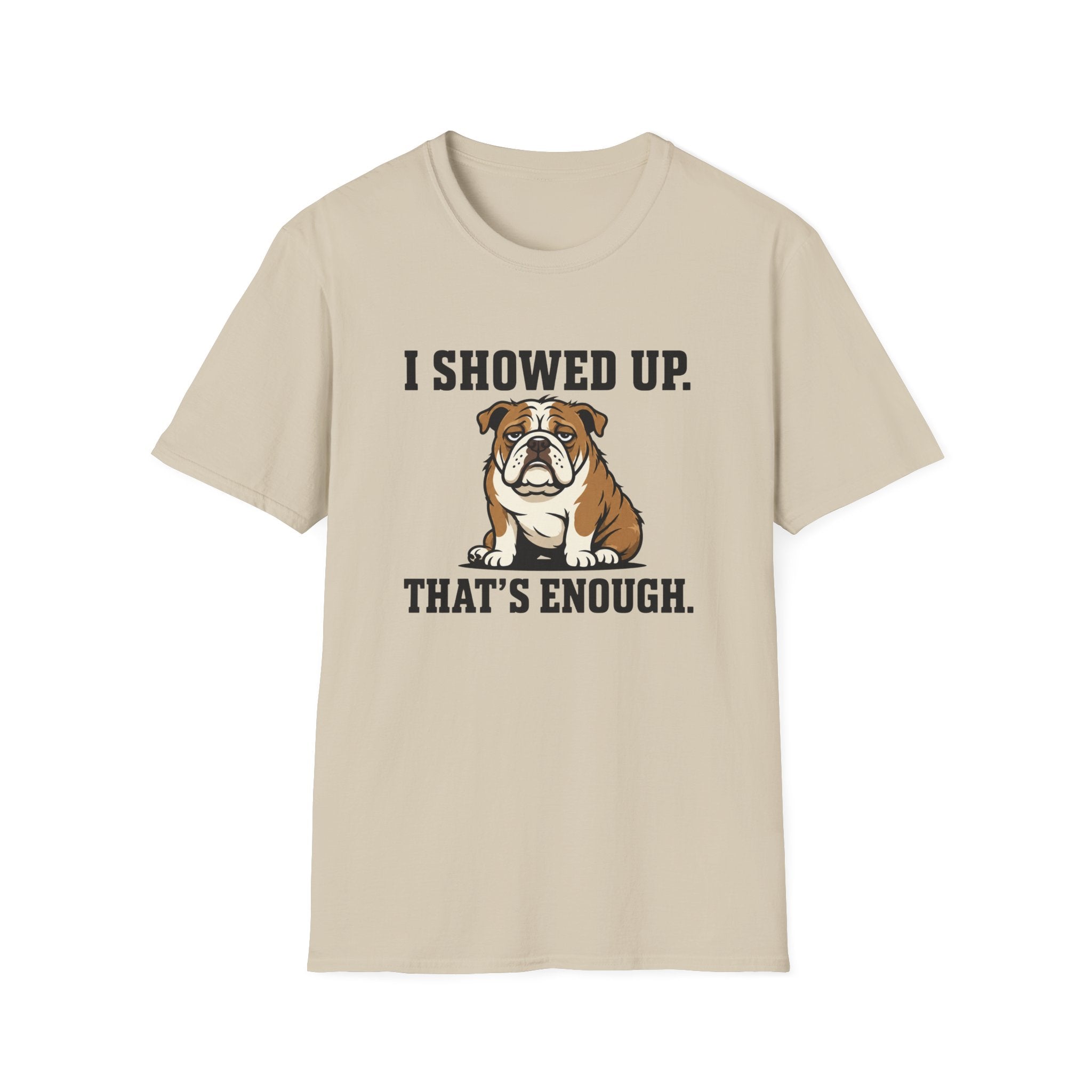 I showed up, that's enough T-Shirt