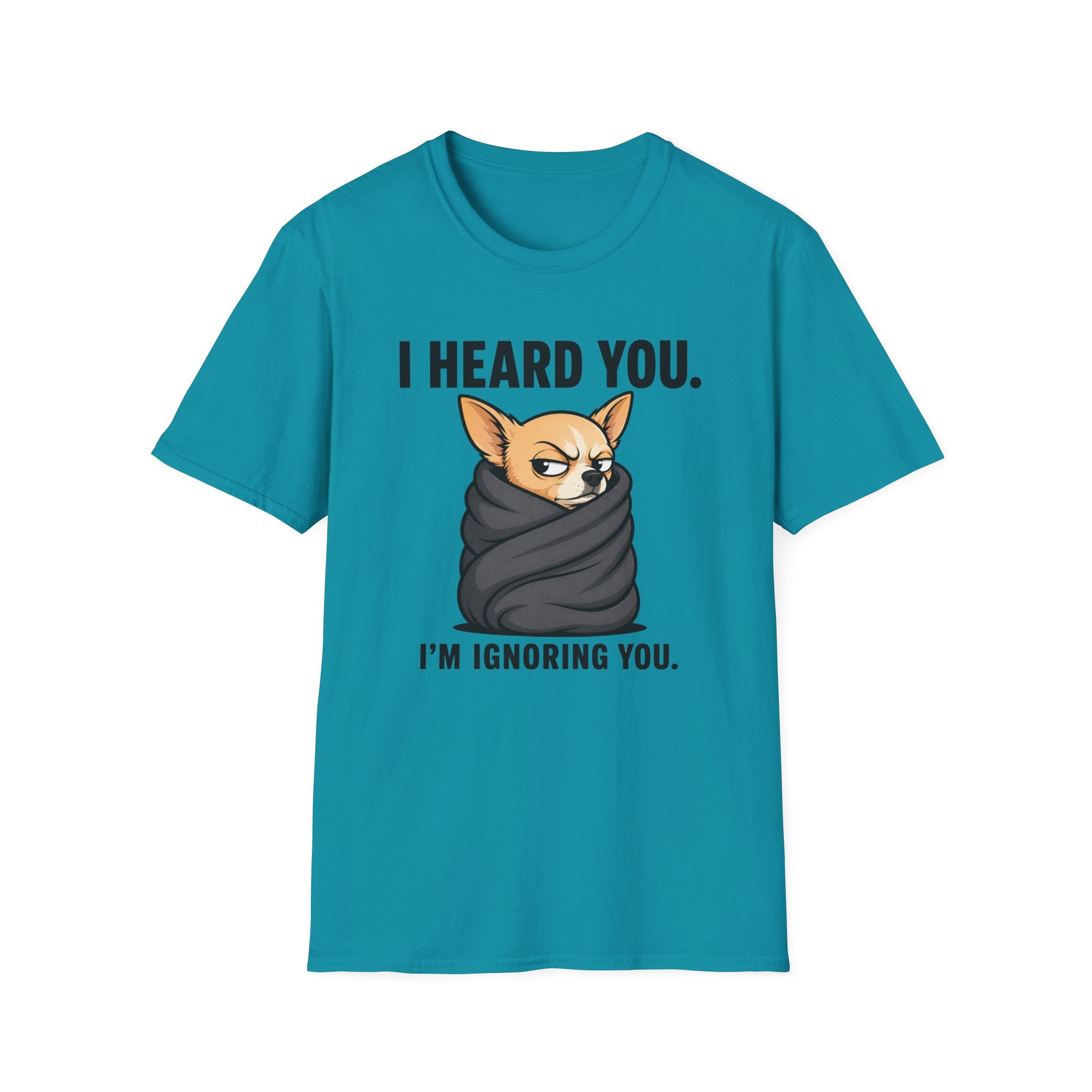 I heard you, I'm ignoring you T-Shirt