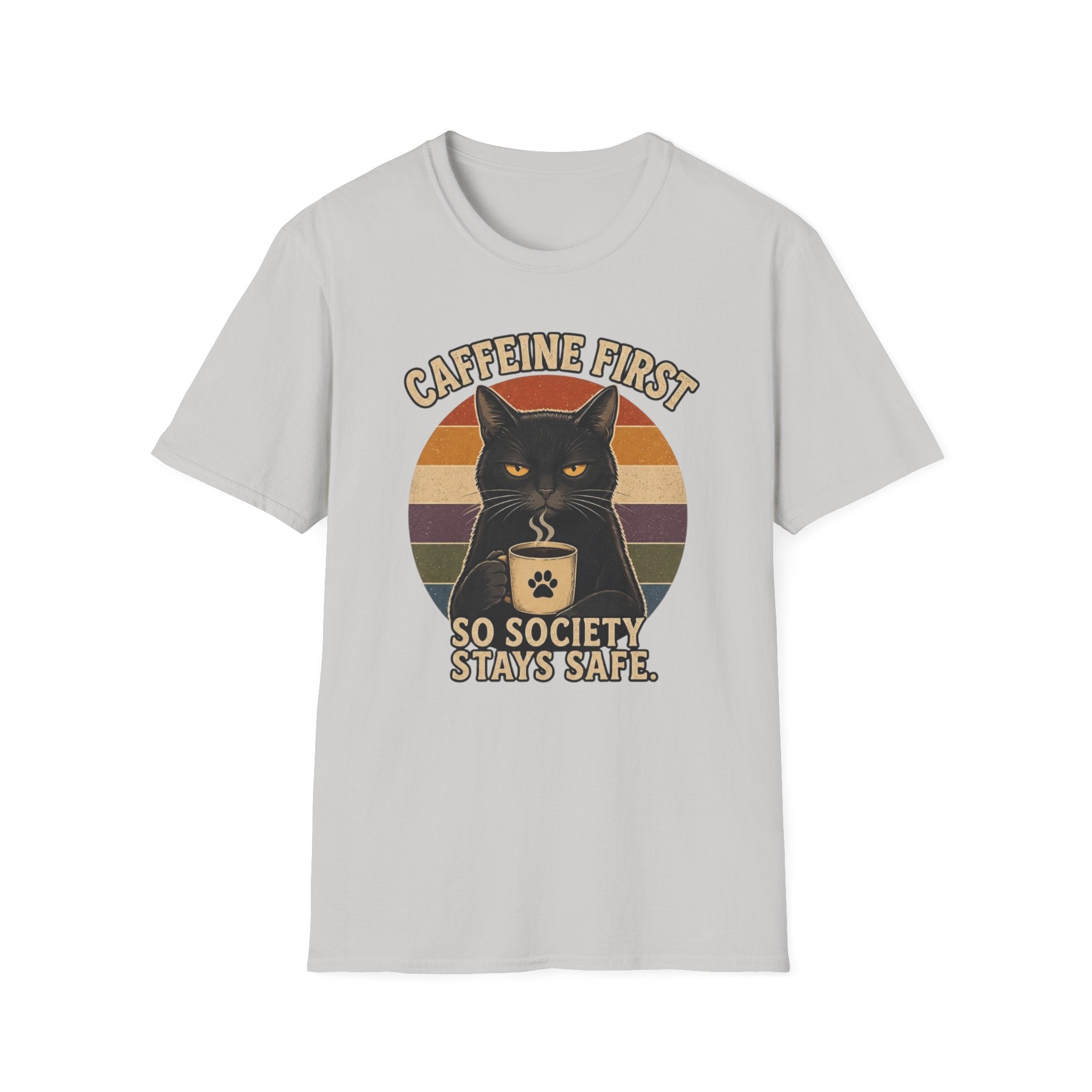 Caffeine first, society stays safe T-Shirt