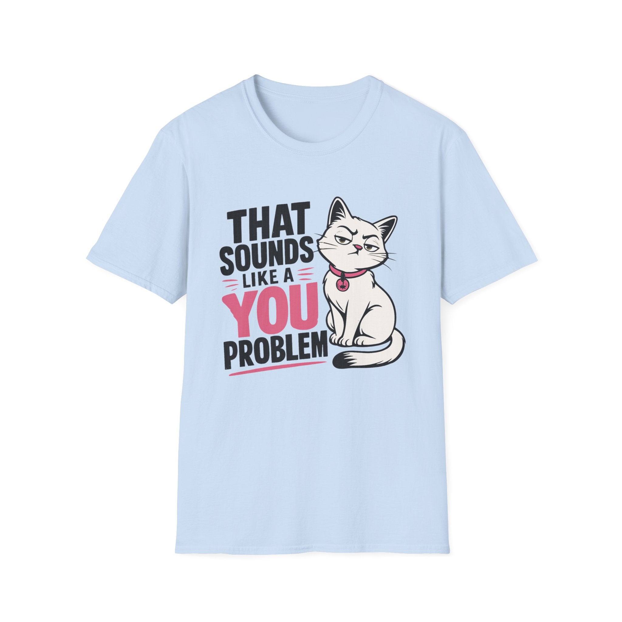 That sounds like a you problem T-Shirt