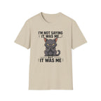 I`m not saying it was me T-Shirt