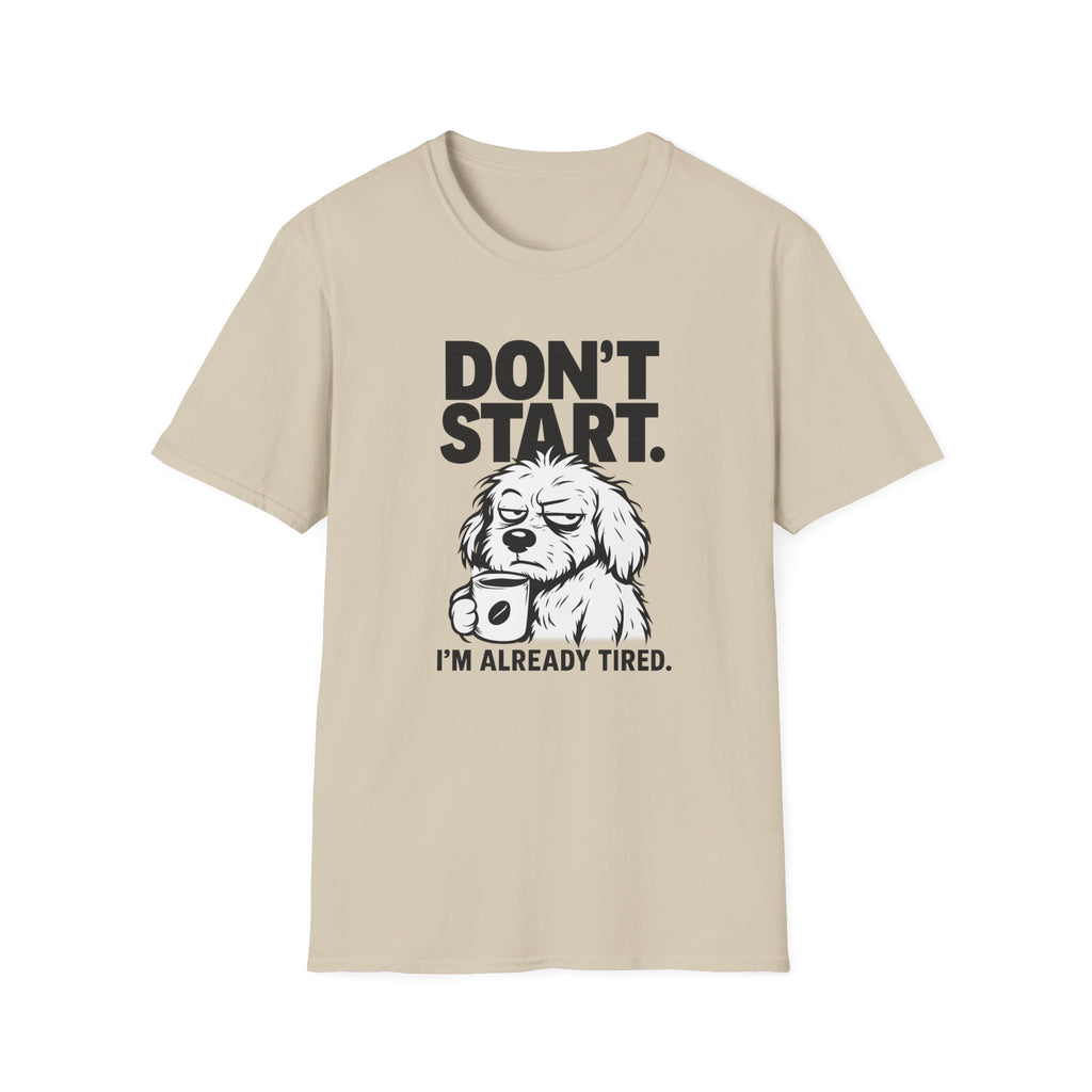 Don`t start, dog T-Shirt
