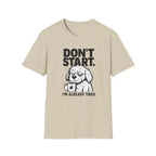 Don`t start, dog T-Shirt