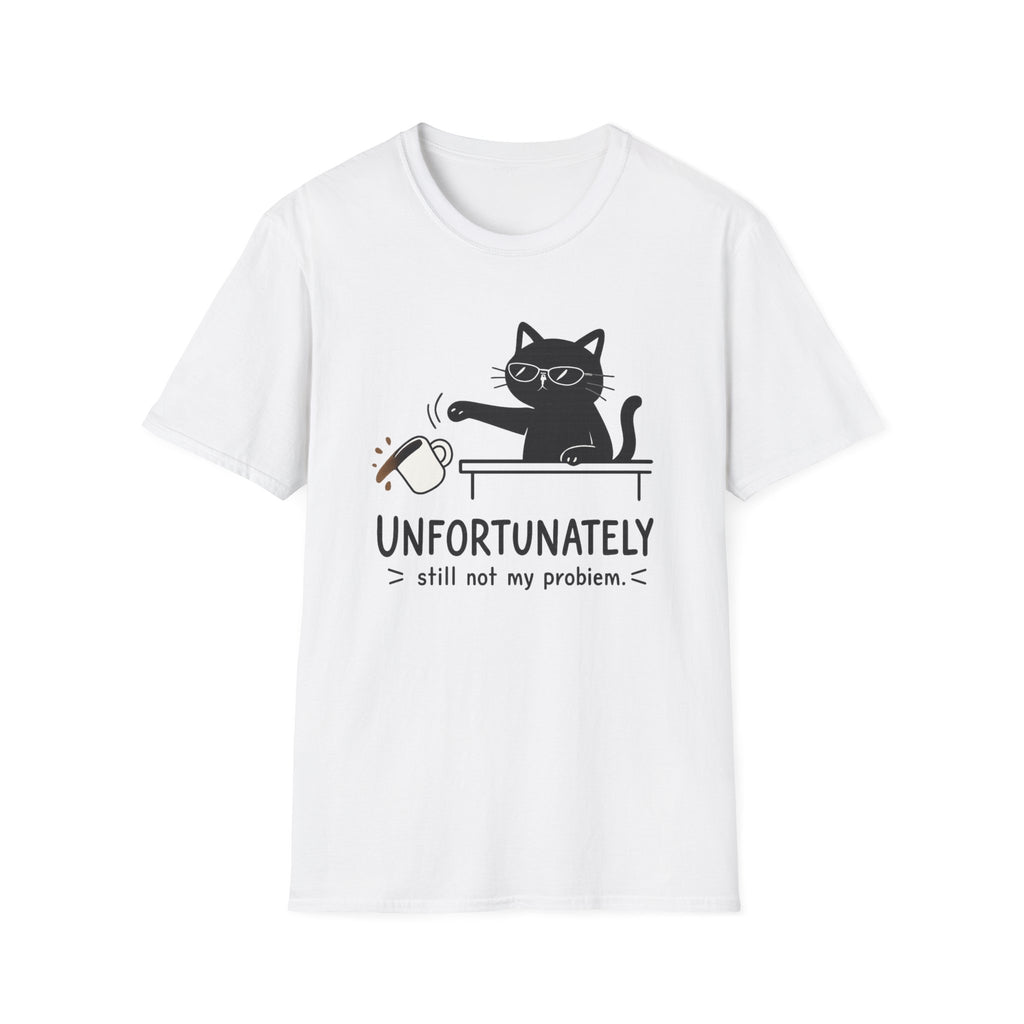 Unfortunately still not my problem T-Shirt