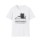 Unfortunately still not my problem T-Shirt
