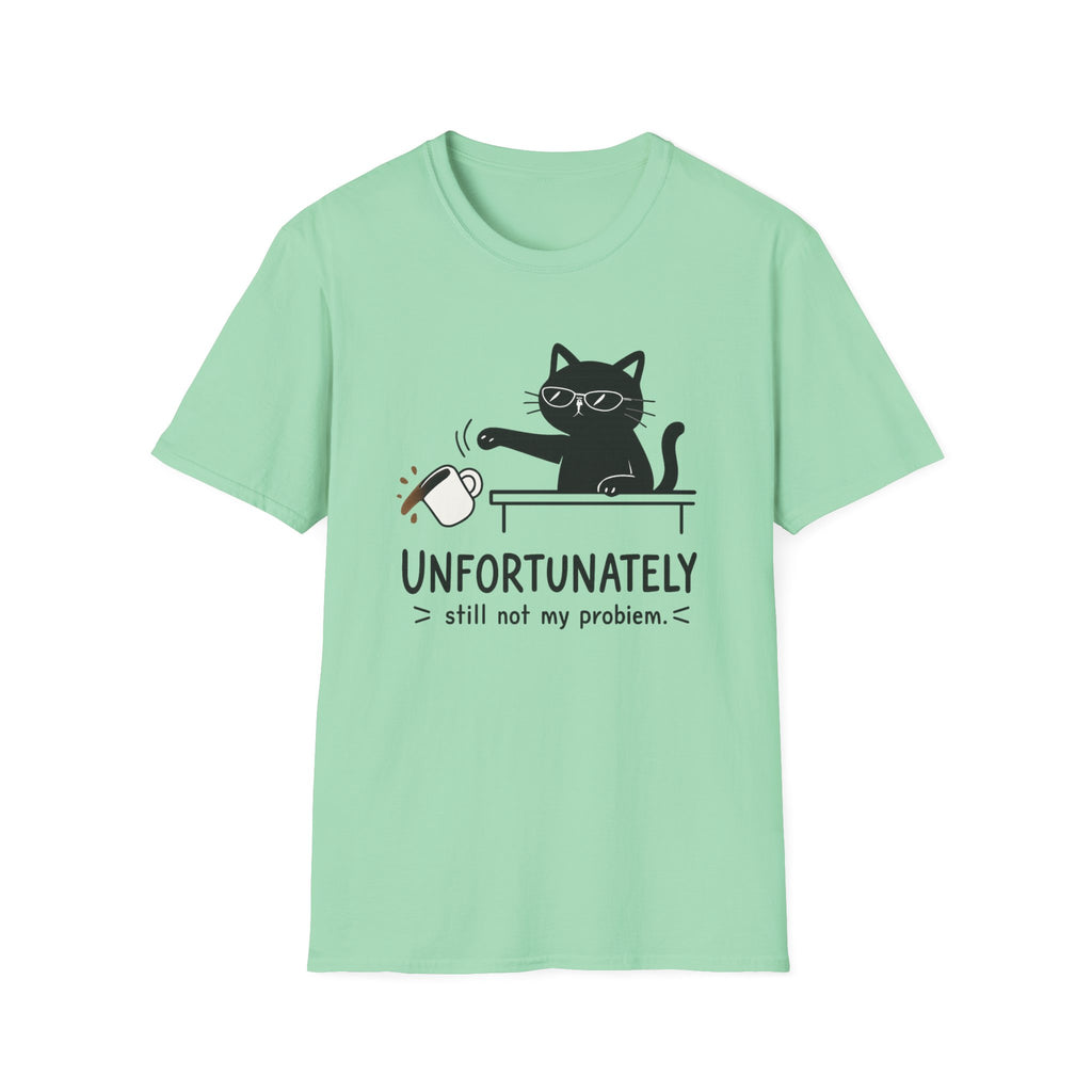 Unfortunately still not my problem T-Shirt