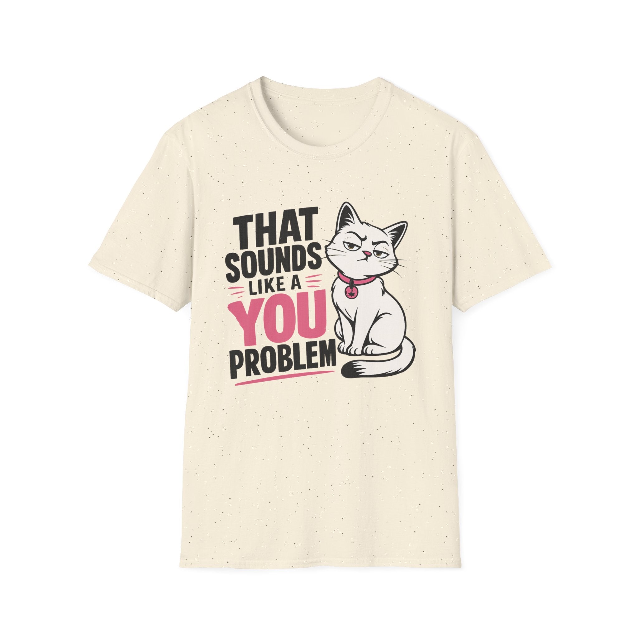 That sounds like a you problem T-Shirt