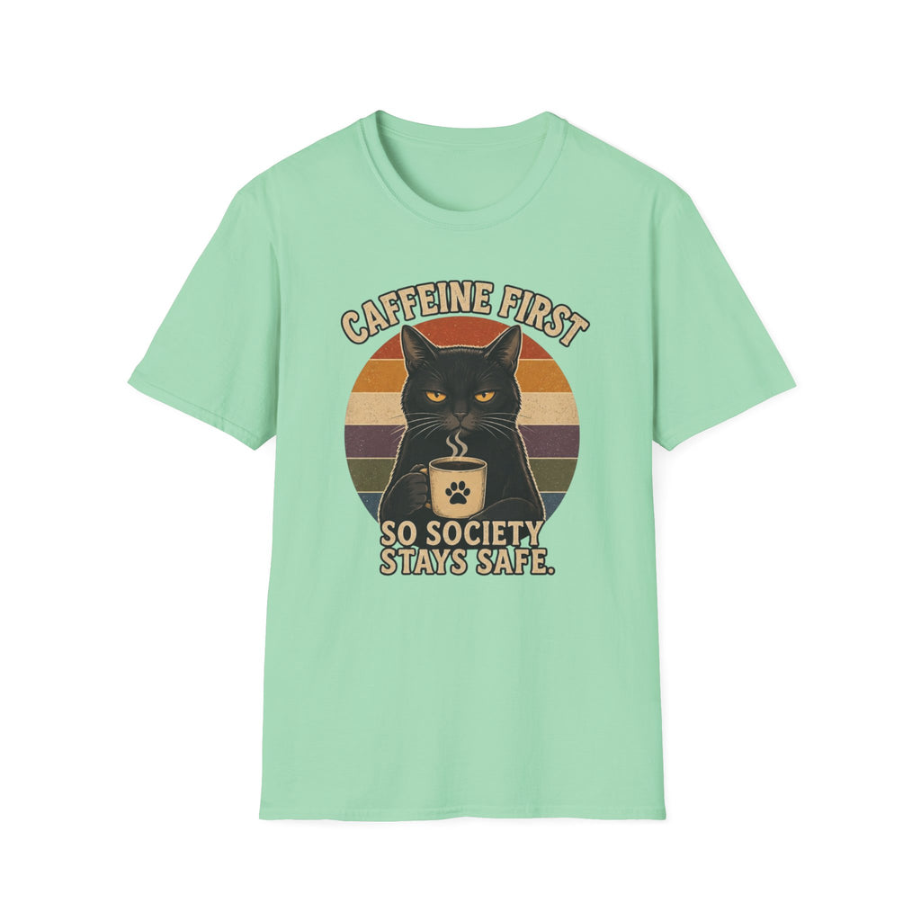 Caffeine first, society stays safe T-Shirt