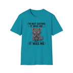 I`m not saying it was me T-Shirt