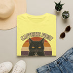 Caffeine first, society stays safe T-Shirt