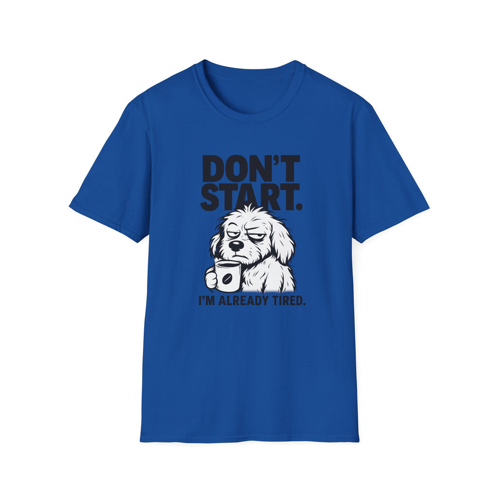 Don`t start, dog T-Shirt