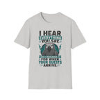 I hear everything you say T-Shirt