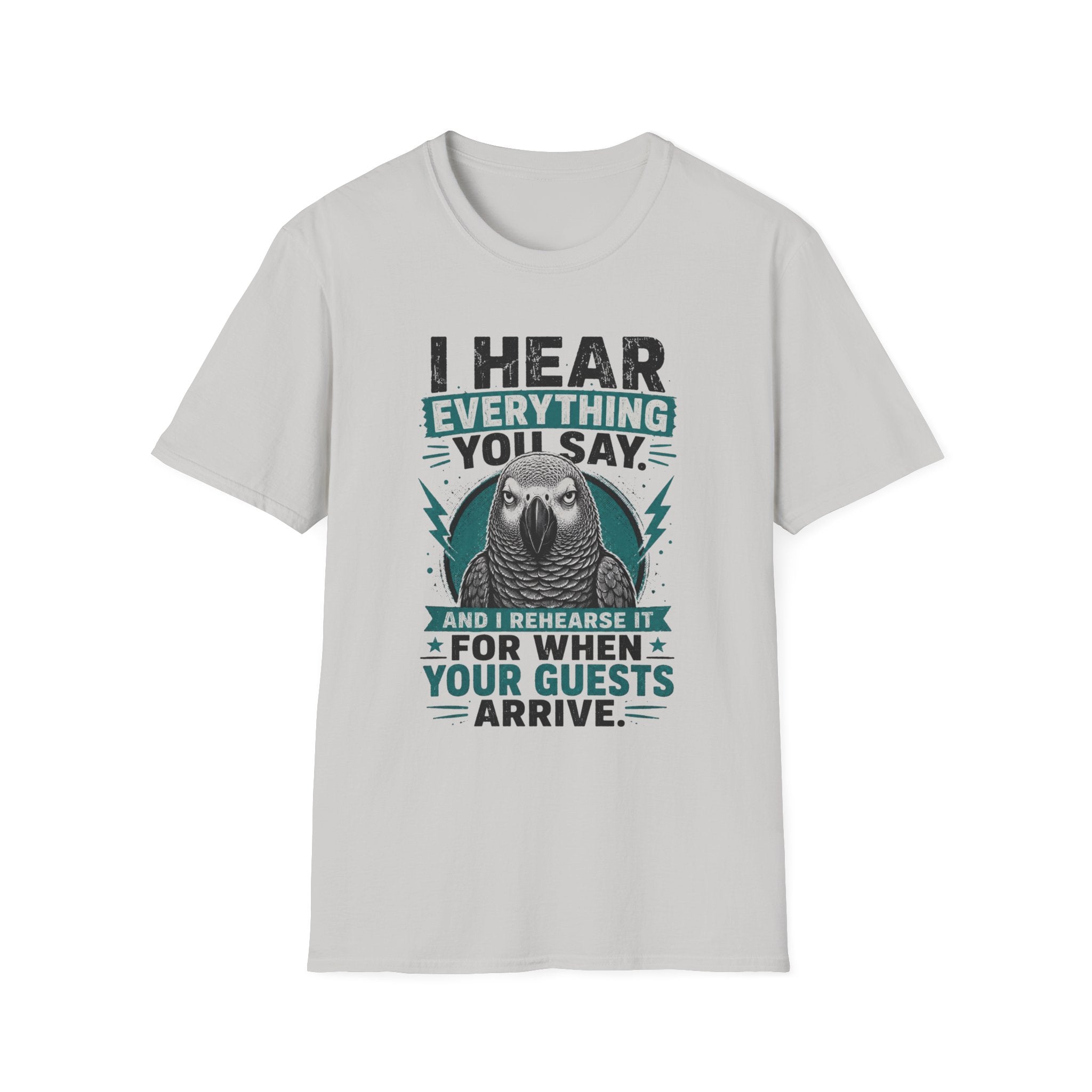 I hear everything you say T-Shirt