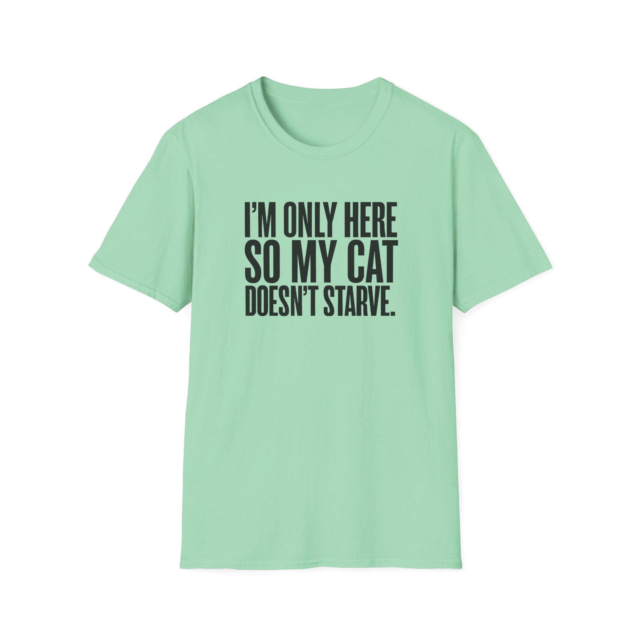 I’m only here so my cat doesn`t starve T-Shirt