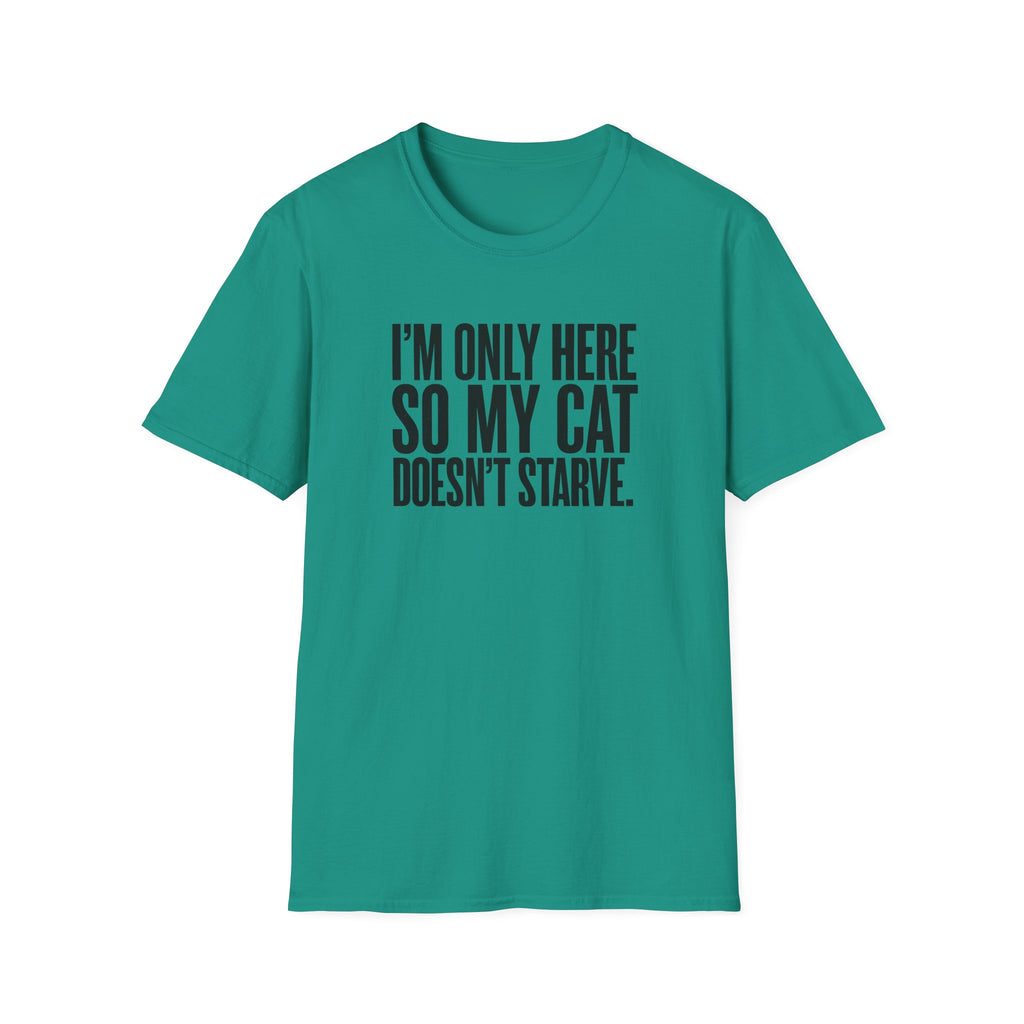 I’m only here so my cat doesn`t starve T-Shirt