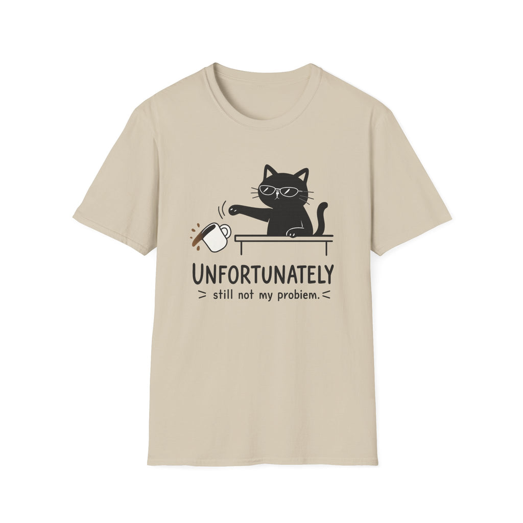 Unfortunately still not my problem T-Shirt