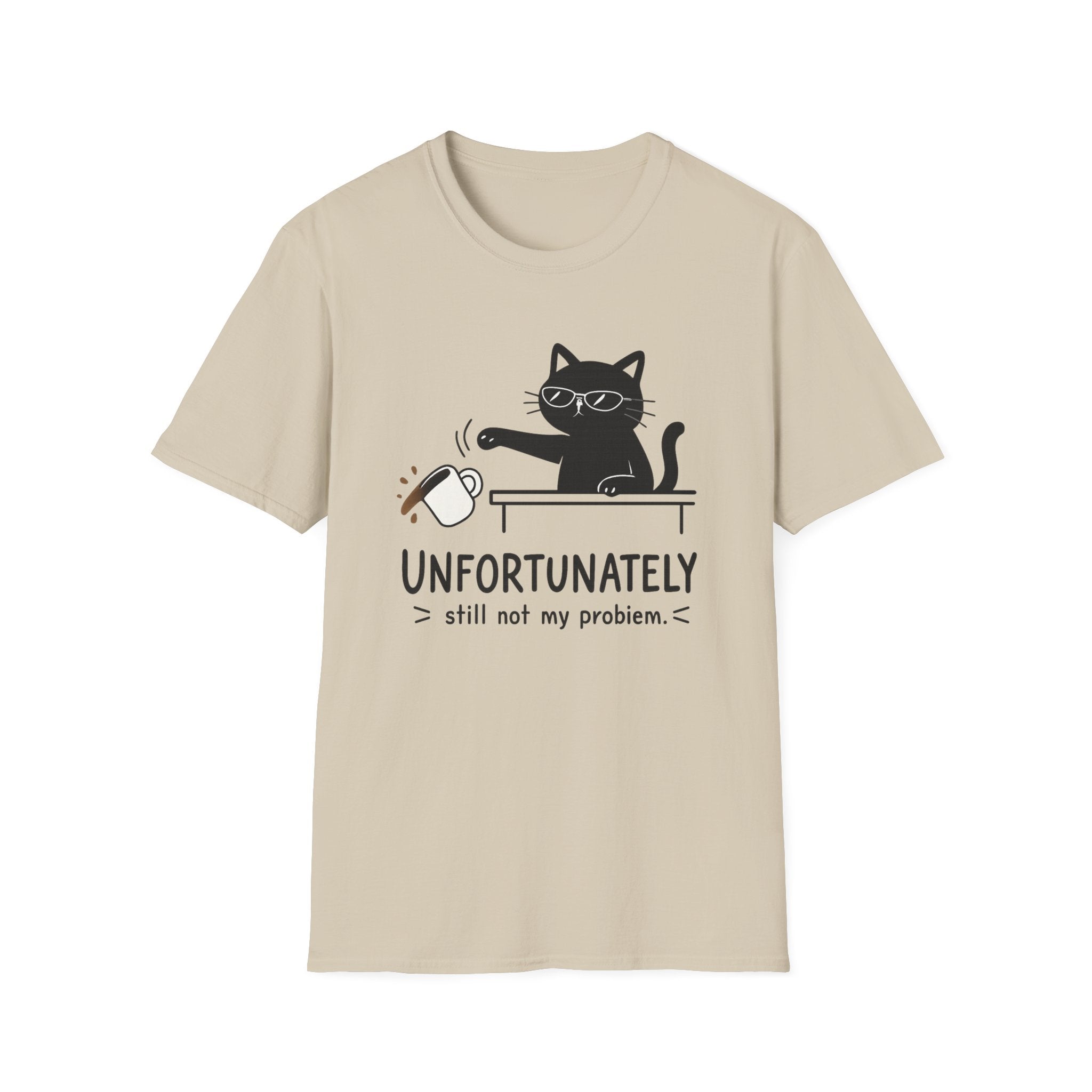 Unfortunately still not my problem T-Shirt